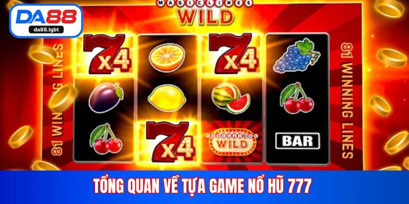 Tổng quan về tựa game nổ hũ 777 